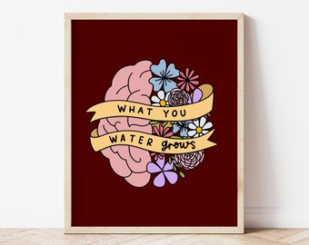 What You Water Grows Print | Floral Mental Health Decor for Classroom and Office | Mental Health Awareness (FRAME NOT INCLUDED)