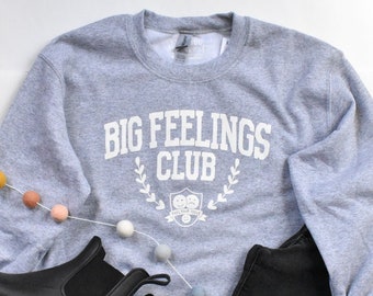 Big Feelings Club Sweatshirt | Mental Health Awareness Apparel for Her | Anxiety Club Sweater | Funny Pullover Sweater | Feel Your Feelings