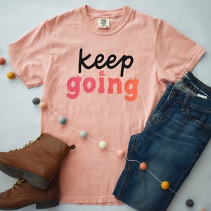 Keep Going Tee Cute Mental Health Graphic Tee for Her Inspirational Quote Apparel for Teachers, Counselors, Therapists image 2