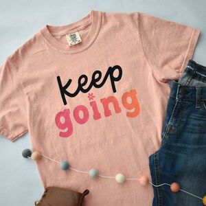 Keep Going Tee Cute Mental Health Graphic Tee for Her Inspirational Quote Apparel for Teachers, Counselors, Therapists image 3