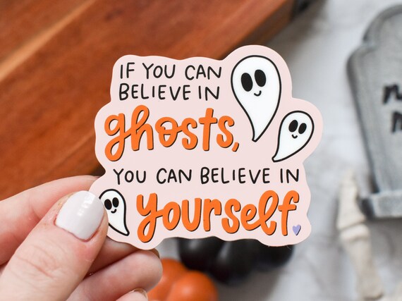 If You Can Believe in Ghosts You Can Believe in Yourself - Etsy