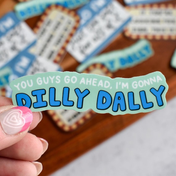 Dilly Dally Sticker | Funny Everyday Vinyl Decal for Laptops and Water Bottles