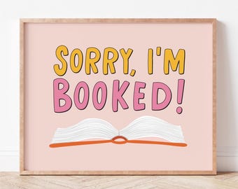 Sorry I'm Booked Print | Funny Reading Quote Wall Art for Classroom or Office (FRAME NOT INCLUDED)