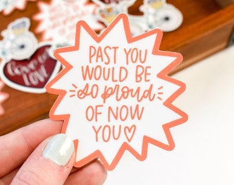 Past You Would Be So Proud of Now You Sticker | Inspirational Sticker for Laptop | Water Bottle Sticker | Cute Sticker for Journal