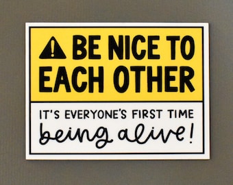 First Time Being Alive Magnet - Kindness Reminder Magnet For Fridge - Be Nice Magnet Positivity Gift For Her - Inspirational Quote Magnet