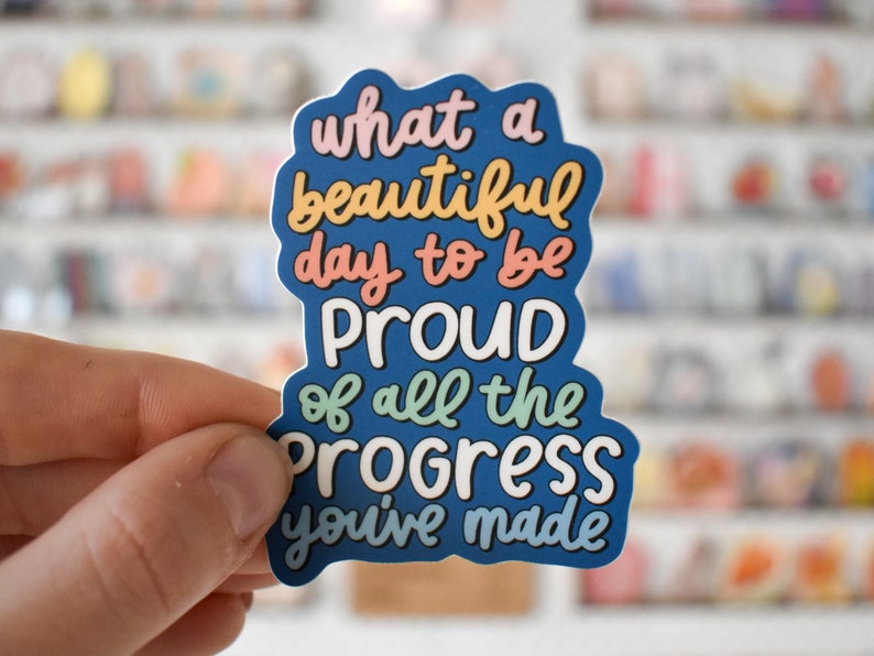 What A Beautiful Day To Be Proud Of All The Progress You've Made Sticker Inspirational Decal for Laptop, Water Bottles, Journals image 1