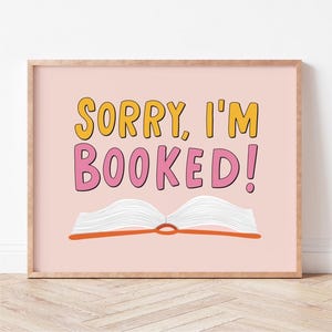 Sorry I&#39;m Booked Print | Bookish Art Print for Library, Office, Classroom | Reading Gift Idea for Book Lovers (FRAME NOT INCLUDED)