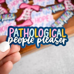 Pathological People Pleaser Sticker | Funny Mental Health Vinyl Decal for Laptops and Water Bottles