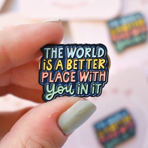 The World Is A Better Place With You In It Mental Health Pin For Teacher - Enamel Pins For Lanyard or Backpacks - Mental Health Awareness