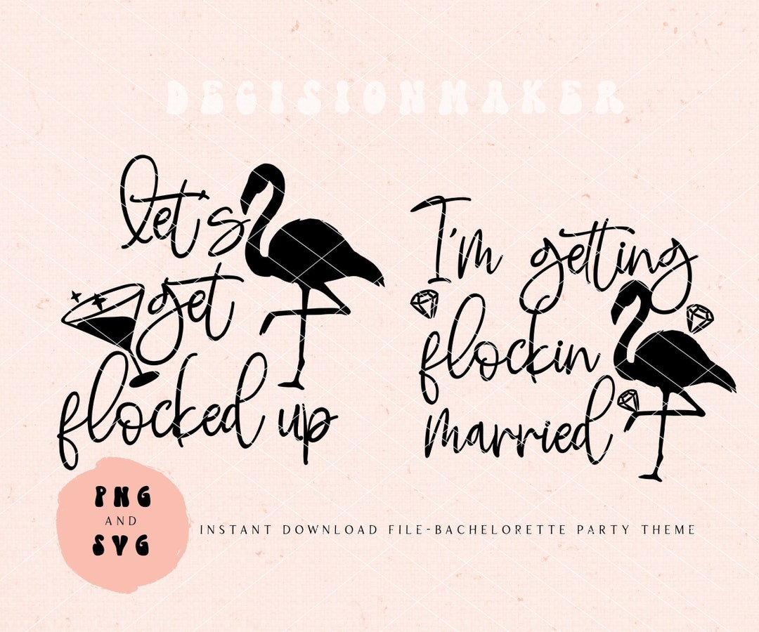 I'm Getting Flockin Married SVG, Let's Get Flocked up SVG, Bachelorette