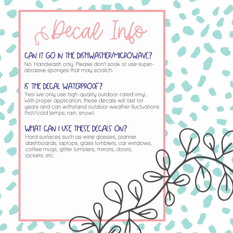 May include: A pink-bordered graphic with the words "Decal Info" in cursive. The text answers questions about the decals, including care instructions and suitable surfaces like wine glasses, laptops, and car windows.