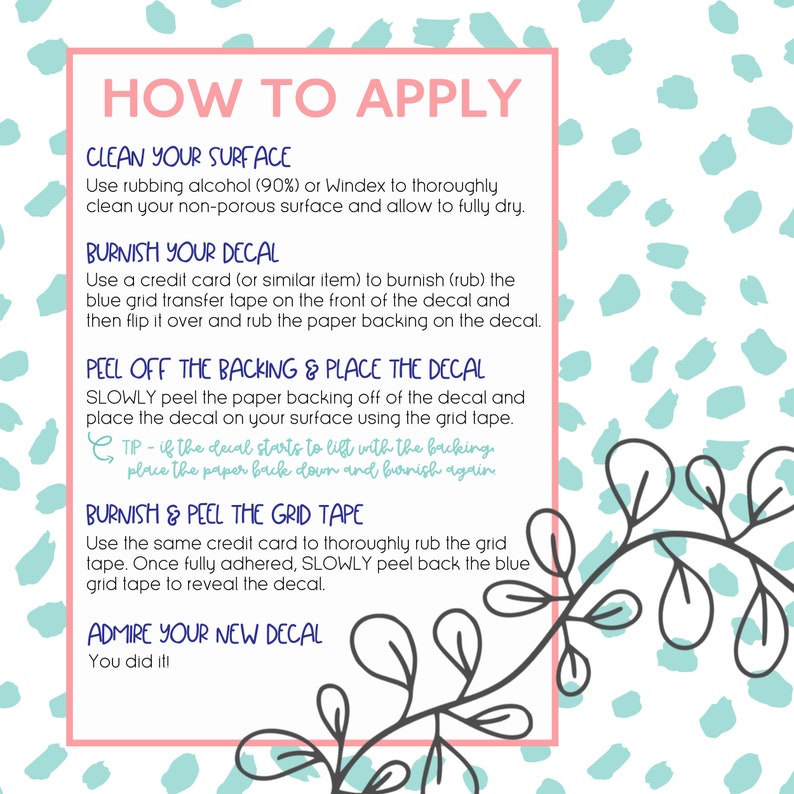 May include: A pink-framed instructional guide titled "HOW TO APPLY" with steps for applying decals. The guide includes instructions for cleaning the surface, burnishing the decal, peeling the backing, and admiring the result. The background has a teal and white pattern.