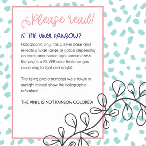 May include: A square image with a pink border and text that reads "Please read!" and "IS THE VINYL RAINBOW?" The text explains the holographic vinyl's silver base and color-changing properties. A decorative leaf design is in the bottom right corner.