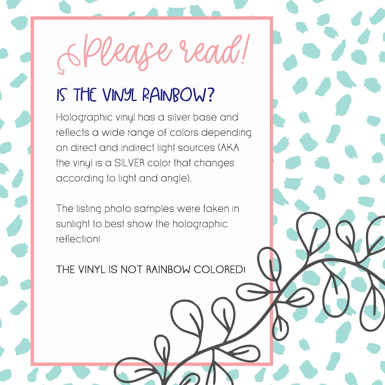 May include: A square image with a pink border and text that reads "Please read!" and "IS THE VINYL RAINBOW?" The text explains the holographic vinyl's silver base and color-changing properties. A decorative leaf design is in the bottom right corner.