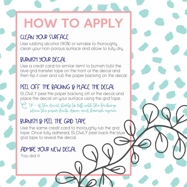 May include: A pink-bordered instructional guide titled "HOW TO APPLY" with steps for decal application. The guide includes instructions for cleaning the surface, burnishing the decal, peeling the backing, and admiring the final result. The background has a teal and white pattern.