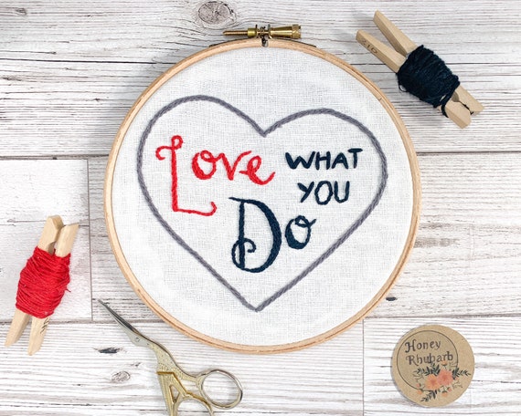 Hand embroidered hoop "Love what you do" Inspirational Home Decor Motivational Wall Hanging Art