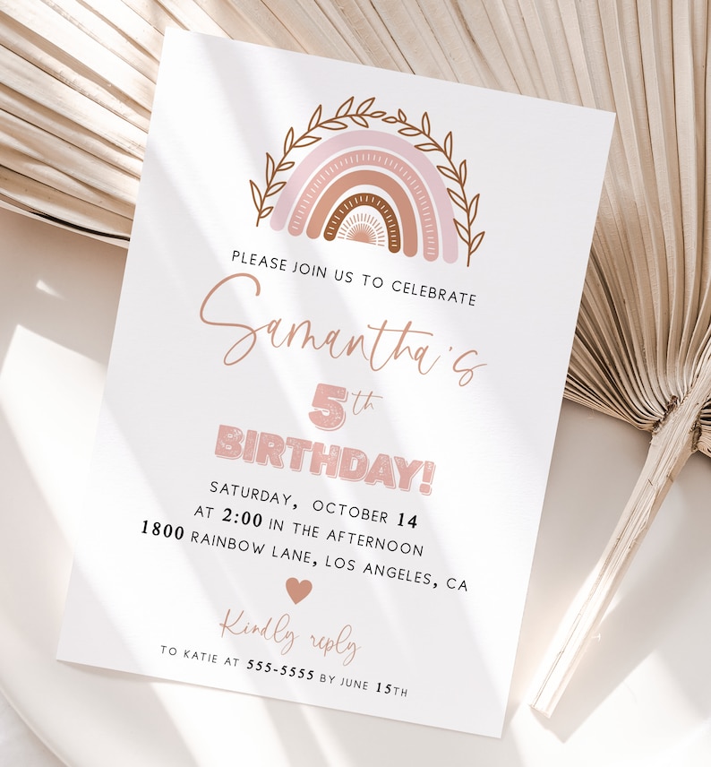 May include: A pink and brown rainbow with leaves on a white background. The text "PLEASE JOIN US TO CELEBRATE Samantha's 5th BIRTHDAY!" is below the rainbow. The text "SATURDAY, OCTOBER 14 AT 2:00 IN THE AFTERNOON 1800 RAINBOW LANE, LOS ANGELES, CA" is below the birthday text. The text "Kindly reply TO KATIE AT 555-5555 BY JUNE 15TH" is at the bottom of the invitation.