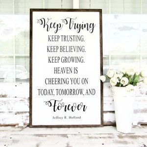 Keep Trying, Heaven is Cheering You On Today, Tomorrow, And Forever Jeffrey R Holland Framed Farmhouse Quote Sign