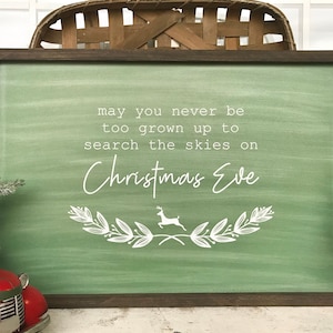 GORGEOUS May You Never Be Too Grown Up To Search The Skies On Christmas Eve Christmas Green Chalkboard Farmhouse Sign