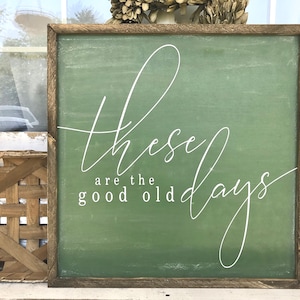 These are the good old days chalkboard farmhouse wood framed sign
