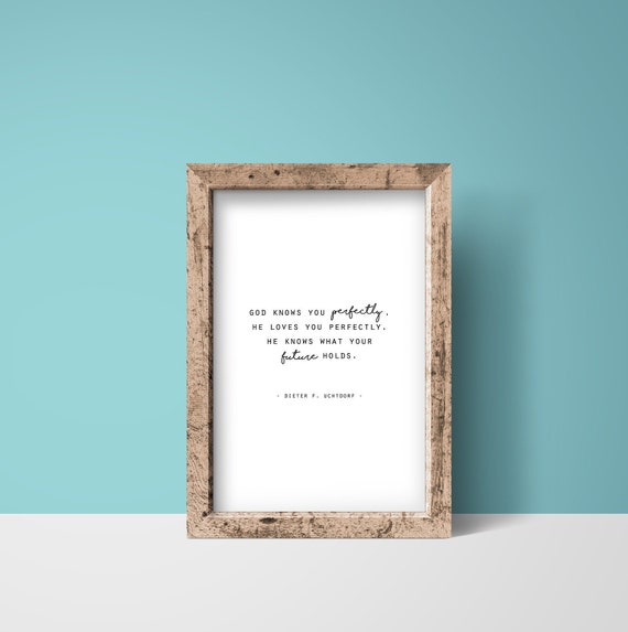 Lds Quote God Knows You Perfectly Dieter F Uchtdorf Quote Etsy