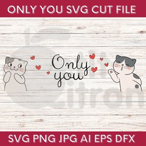 Only you love SVG - Valentine's SVG Love Heart Vector - Romantic Valentines Kittens graphics - File cut eps ai jpg png dfx scanNcut cricut