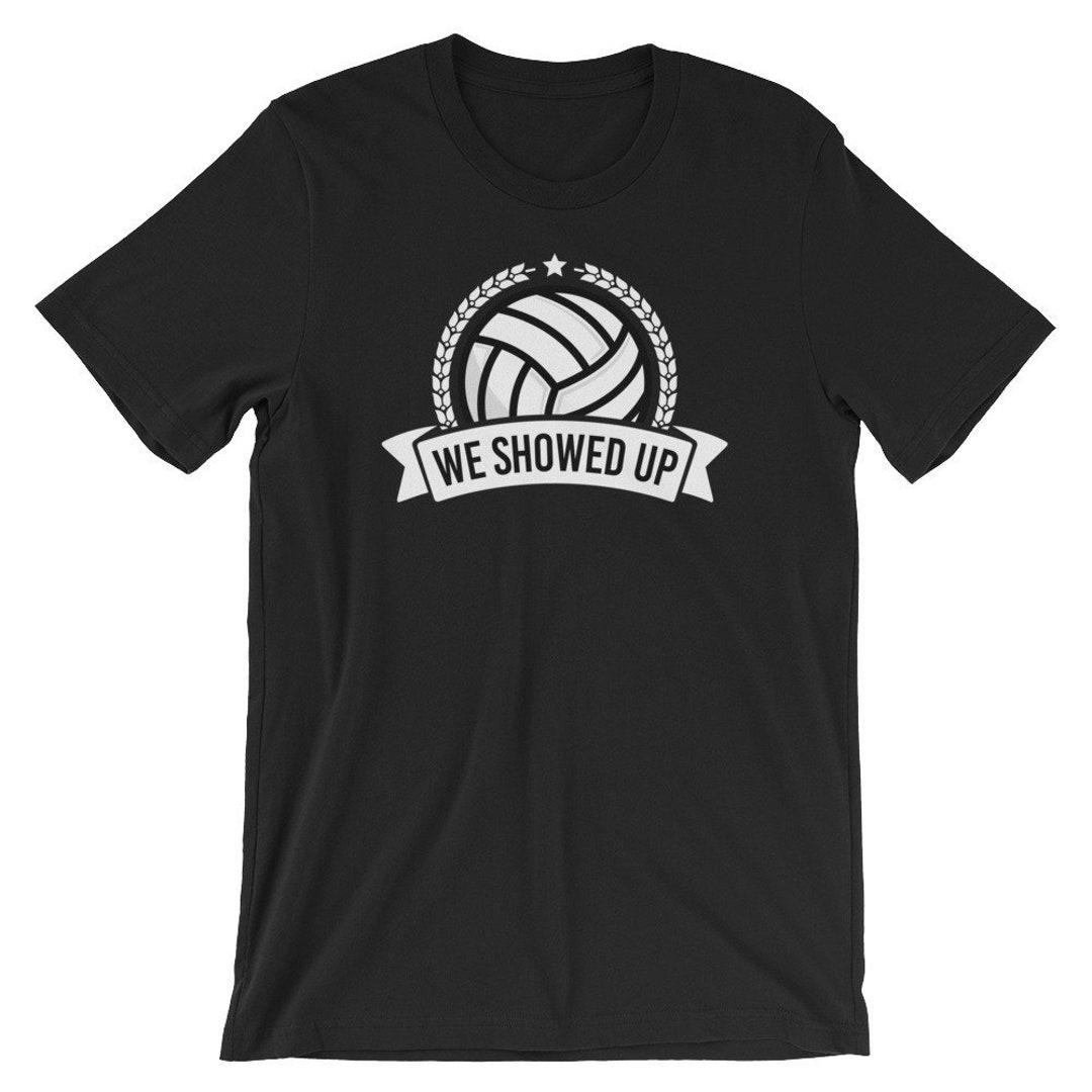 Funny Volleyball Team Shirt We Showed Up Etsy