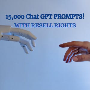 May include: A robotic hand reaches out towards a human hand, with the text "15,000 Chat GPT Prompts! WITH RESELL RIGHTS" above them.