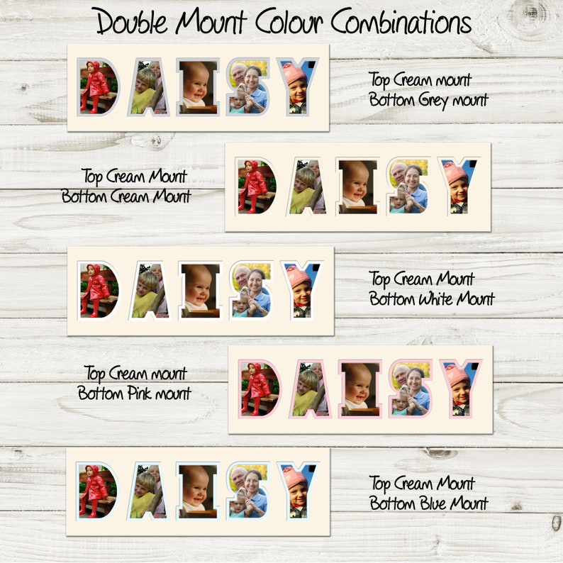 May include: Five different color combinations for a double mount picture frame with the name "DAISY" spelled out in large letters. The name is made up of individual photo frames, each with a different picture of a child. The color combinations include cream and grey, cream and cream, cream and white, cream and pink, and cream and blue.