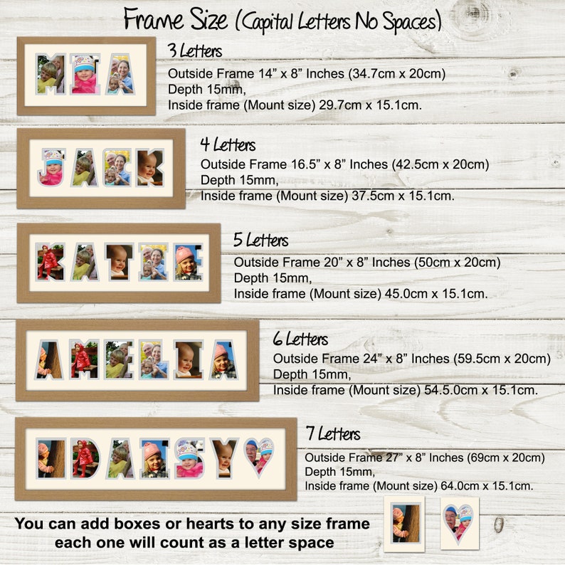 May include: A guide to frame sizes for personalized photo frames, with examples of names spelled out using photos. The frame sizes are listed in inches and centimeters, with the depth of the frame and the mount size included. The text reads "Frame Size (Capital Letters No Spaces)" and "You can add boxes or hearts to any size frame each one will count as a letter space".