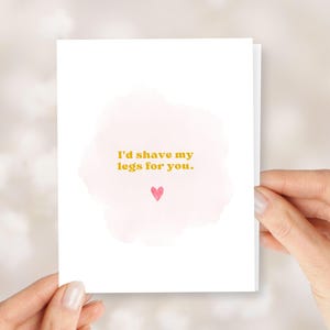 Funny Valentine's Card for Husband or Boyfriend - I'd Shave My Legs For You