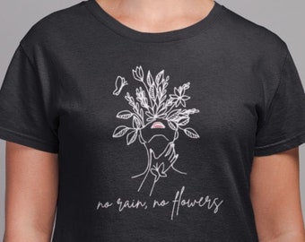 Organic cotton, mental health t-shirt, depression shirt, mental health matters t-shirt, no rain no flowers, hand drawing shirt