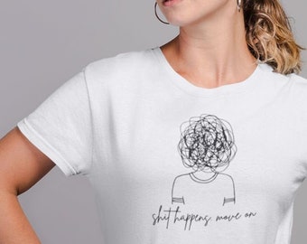 Organic cotton, mental health t-shirt, depression shirt, mental health matters t-shirt, shit happens move on, love yourself