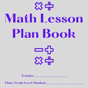 May include: A purple and white printable math lesson plan book with the title "Math Lesson Plan Book" and symbols for addition, subtraction, multiplication, and division.