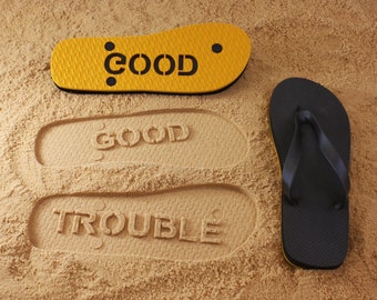 Good Trouble Flip Flops with sand imprint - Portion of proceeds donated to Equal Justice Initiative