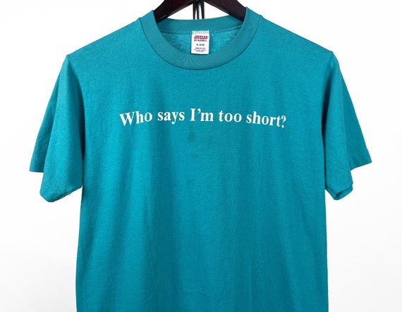 Vintage 80s // Who Says I'm Too Short? T-shirt //… - image 1