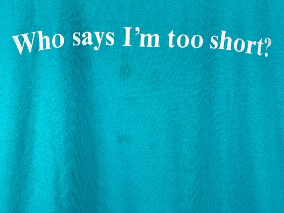 Vintage 80s // Who Says I'm Too Short? T-shirt //… - image 4