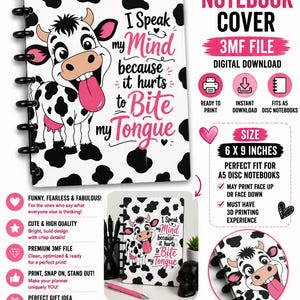 May include: A digital A5 disc notebook cover file featuring a black and white cow print pattern and a cartoon cow illustration with a pink tongue. The text reads: I Speak my Mind because it hurts to Bite my Tongue. The file is 6 x 9 inches in size.