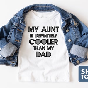 My Aunt Is Definitely Cooler Than My Dad Toddler Shirt - White 100% Cotton - Black Text Design