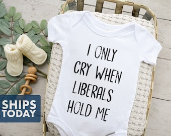 Funny Baby Onesie® - I Only Cry When Liberals Hold Me - Conservative Baby Outfit - Republican Onesie® - Trendy Onesie®