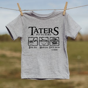 Taters Potatoes Toddler Shirt: Boil Em, Mash Em, Stew - 100% Cotton