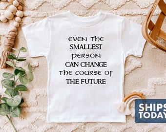 Even The Smallest Person Can Change The Course Of The Future Toddler Shirt - Cute Kids Tee - Kids T-Shirt