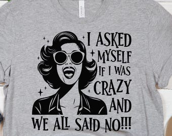 Me pregunté si estaba loca y todas dijimos que no, camiseta divertida, camiseta sarcástica, camiseta divertida para mujer, camiseta sarcástica para mujer, camiseta genial para mujer