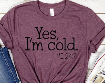 Sí, soy camisa fría, camisa divertida, regalo de camisa sarcástica, camisa de clima frío, divertido soy camisa fría, regalo divertido, camisa de mujer divertida, camisas de otoño