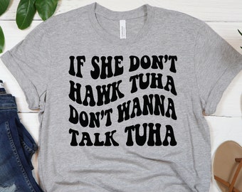 Si ella no Hawk Tuha no quiere hablar Tuha, camisa Hawk Tuah, escupe en esa camisa Thang, camisa de moda divertida para hombres mujeres, camisas virales