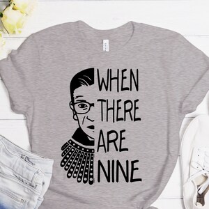 When There Are Nine, RBG, RBG Shirt, Notorious RBG, rbg print, rbg shirt, Ruth Bader Ginsburg shirt, r.b.g shirt, notorious r.b.g,