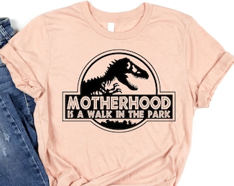 Motherhood Is A Walk In The Park, Mother's Day Gift, Mother's Day Shirt, Mom Shirt, Funny Mom Shirt, Funny Mom Gift, Jurassic Style Shirt