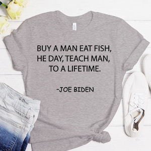 Buy A Man Eat Fish He Day Teach Man To A Lifetime, Joe Biden Shirt, Joe Biden Lustiges Shirt, Lustiges Joe Biden Shirt, Lustiges Shirt, Sleepy Biden