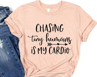 Chasing Tiny Humans Is My Cardio, Mom Shirt, Gift For Mom, Mothers Day Gift, Mothers Day Gift, Mothers Day Gifts, Womens Clothing,
