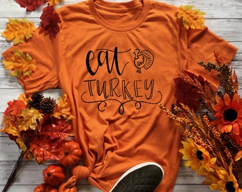 Eat Turkey, Turkey Shirt, Turkey Shirts, Thanksgiving Shirt, Gifts for Thanksgiving, Turkey Gifts, Turkey Day Shirt, Thanksgiving gifts,